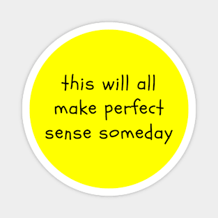 This will all make perfect sense someday Magnet